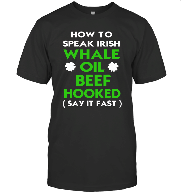 How To Speak Irish Whale Oil Beef Hooked St Patrick's Day Shirt