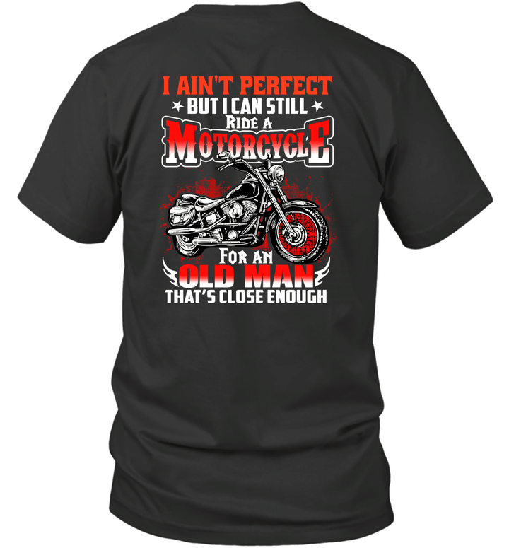 I Ain't Perfect But I Can Still Ride A Motorcycle For An Old Man That's Close Enough Shirt Bike T-Shirt