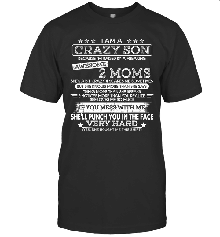 I Am A Crazy Son I'm Raised By A Freaking Awesome 2 Moms Shirt