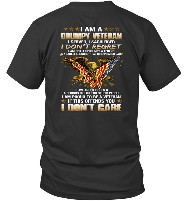 I Am A Grumpy Veteran I Served I Sacrificed I Dont Regret I Am Proud To Be A Veteran If This Offends You I Don't Care Shirt