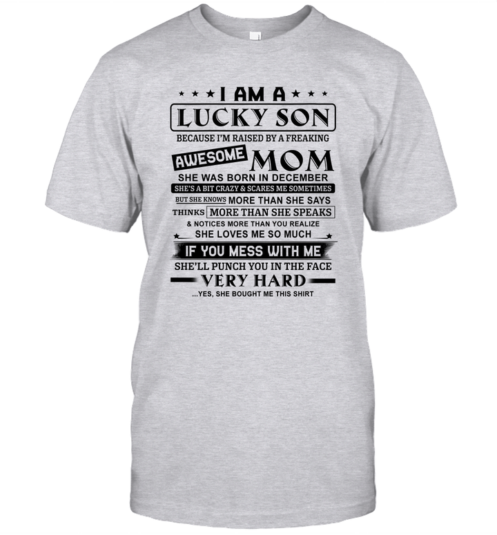 I Am A Lucky Son Because I'm Raised By A Freaking Awesome Mom She Was Born In December Shirt