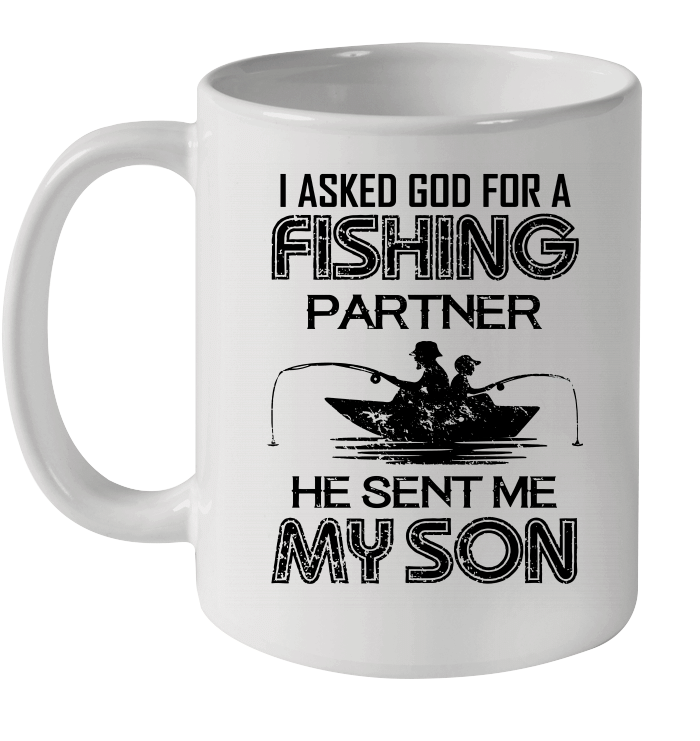 I Asked God For A Fishing Partner He Sent Me My Son Funny Mug