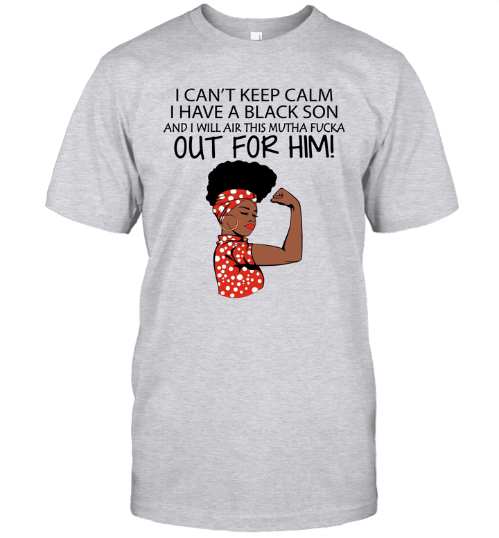 I Can't Keep Calm I Have Black Son And I Will Air This Mutha Fucka Our For Him Shirt