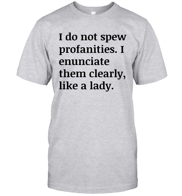 I Do Not Spew Profanities I Enunciate Them Clearly Like A Lady Shirt