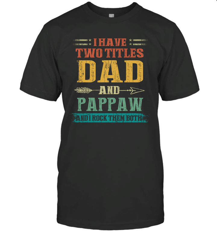 I Have Two Titles Dad And Pappaw Funny Father's Day Gift Shirt