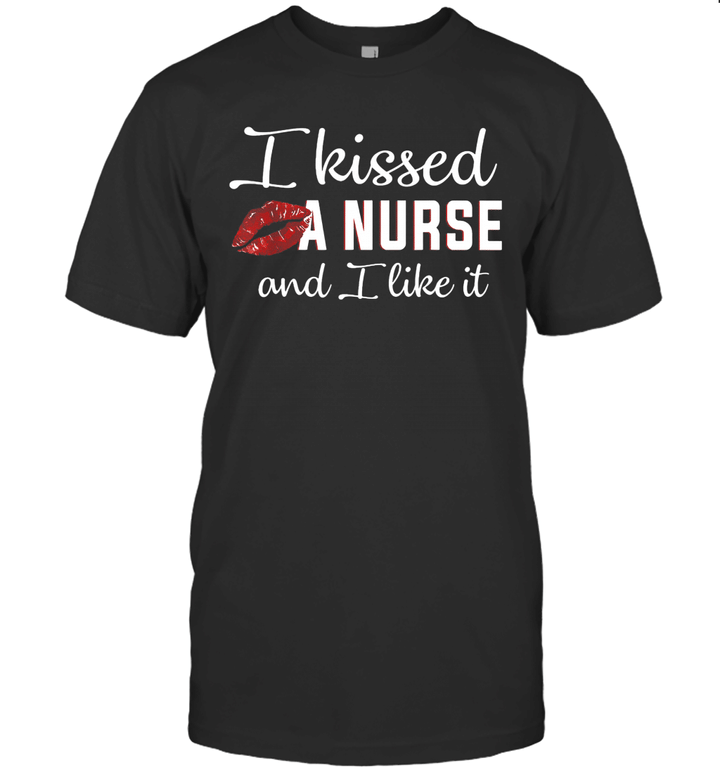 I Kissed A Nurse And I Like It Shirt