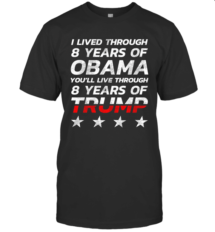 I Lived Through 8 Years Of Obama You'll Live Through 8 Years Of Trump Shirt