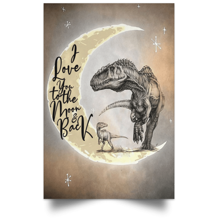 I Love You To The Moon And Back Dinosaurs Poster