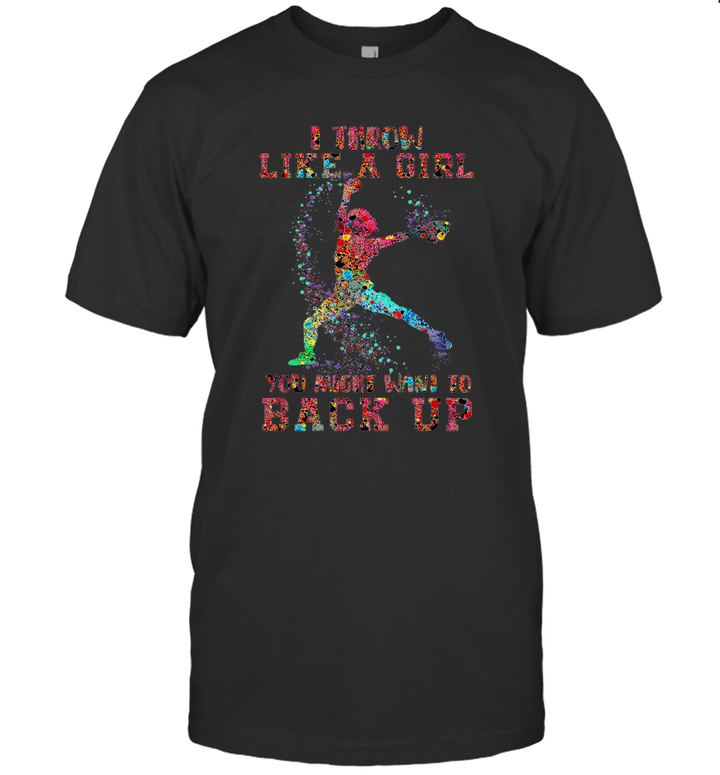 I Throw Like A Girl You Might Want To Back Up Softball Shirt