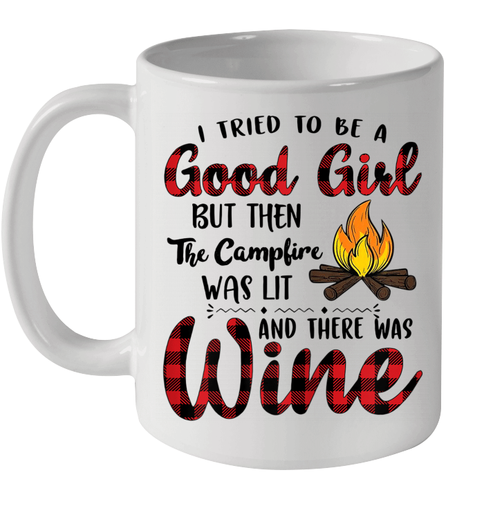 I Tried To Be A Good Girl But Then The Camfire Was Lit And There Was Wine Mug