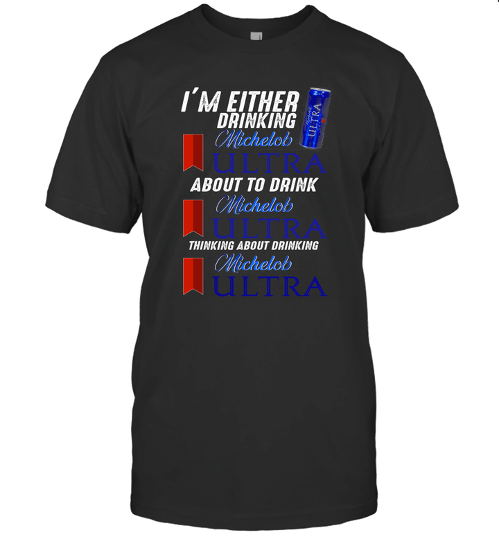 I'm Either Drinking Michelob Ultra Gift Shirt