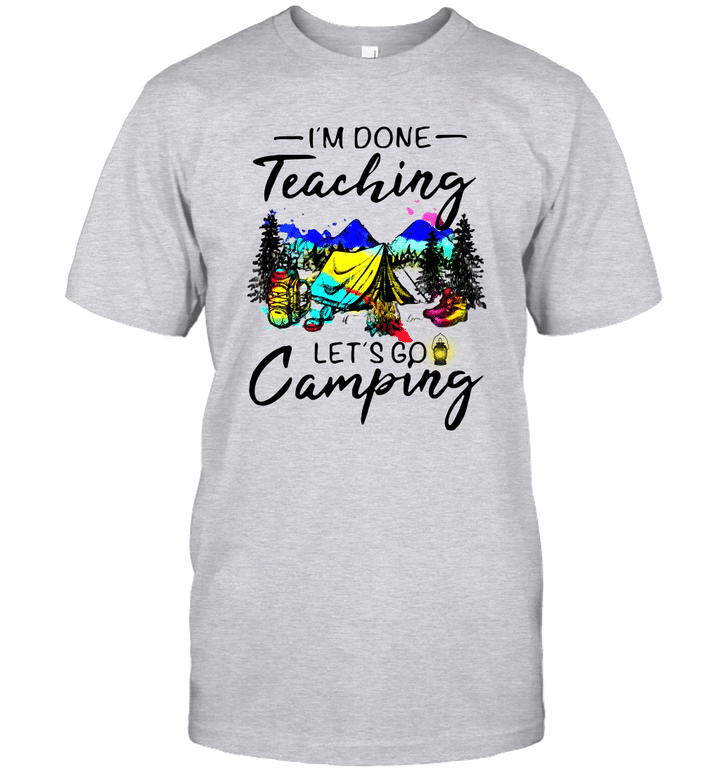 I'm Done Teaching Let's Go Camping Shirt