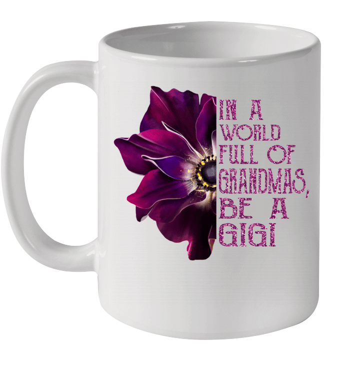 In A World Full Of Grandmas Be A Gigi Anemone Flower Mug