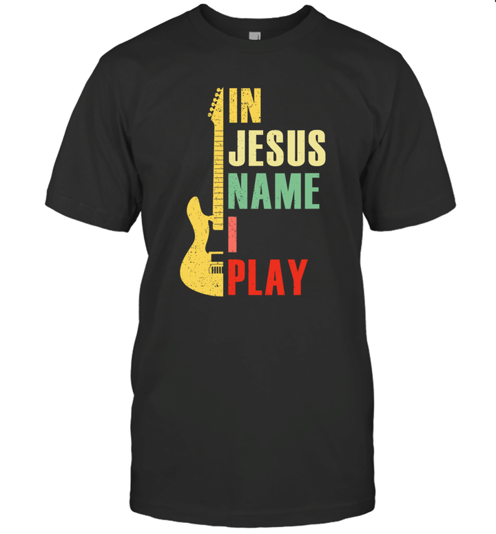 In Jesus Name I Play Guitar Gift For Guitar Lover Shirt