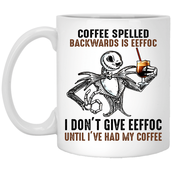 Jack Skellington Coffee Spelled Backwards Is Eeffoc I Don’T Give Eeffoc Until I’Ve Had My Coffee Mug