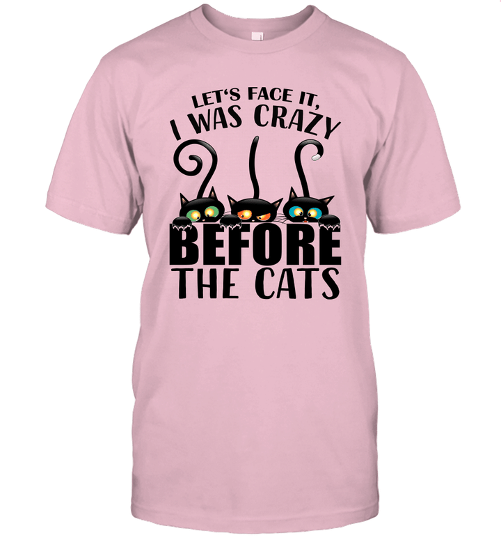 Let's Face It I Was Crazy Before The Cats Shirt