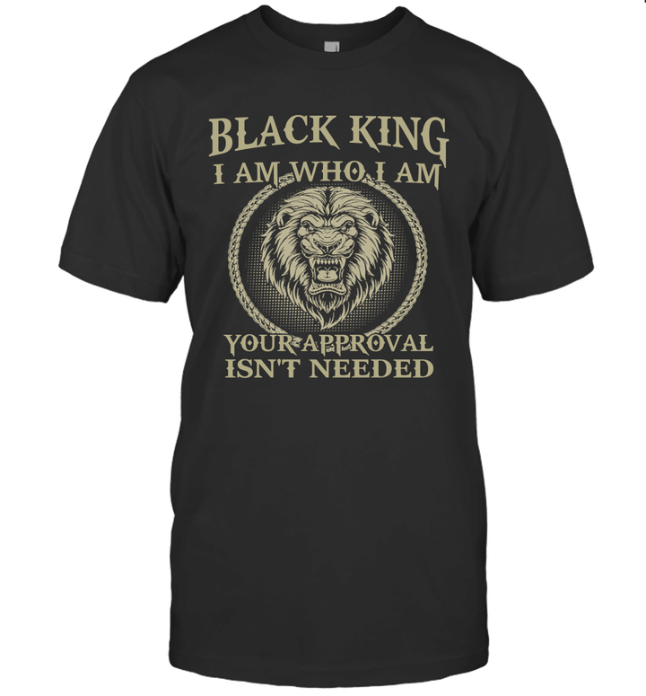 Lion Black King I Am Who I Am Your Approval Isn't Needed Shirt