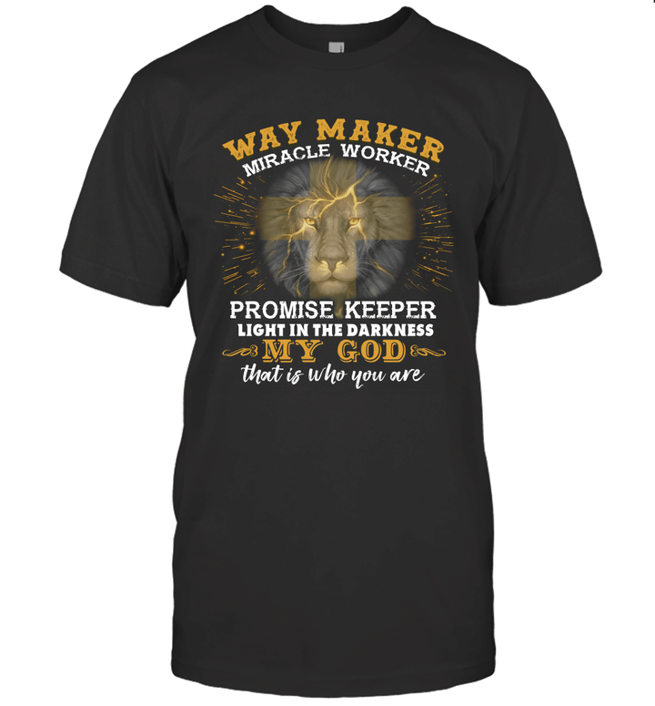Lion Way Maker Miracle Worker Promise Keeper Light In The Darkness My God That Is Who You Are Shirt