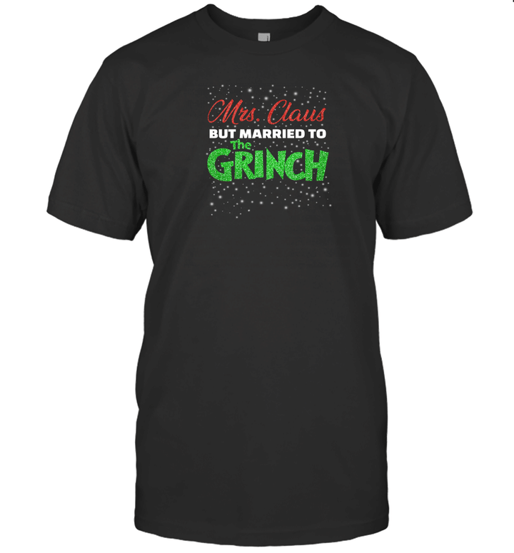 Mrs Claus But Married To The Grinch Funny Christmas Shirt Xmas Gifts