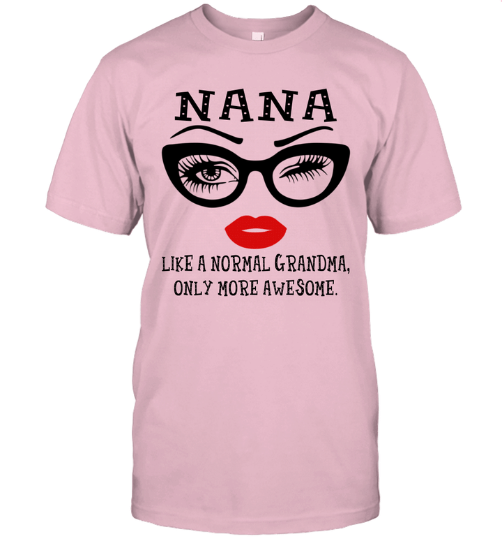 Nana Like A Normal Grandma Only More Awesome Glasses Face Shirt