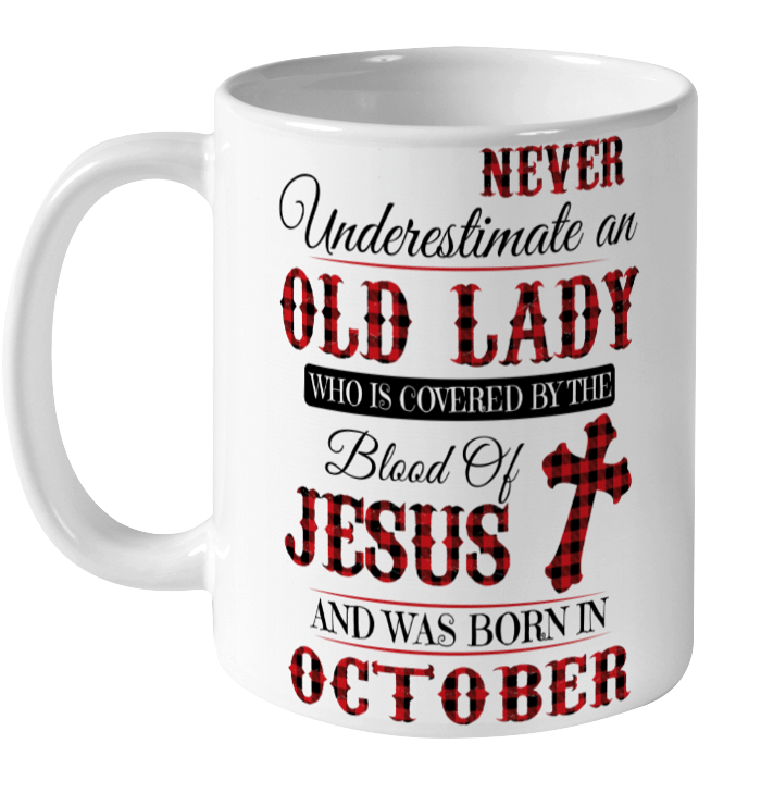 Never Underestimate An Old Lady Who Is Covered By The Blood Of Jesus And Was Born In October Mug
