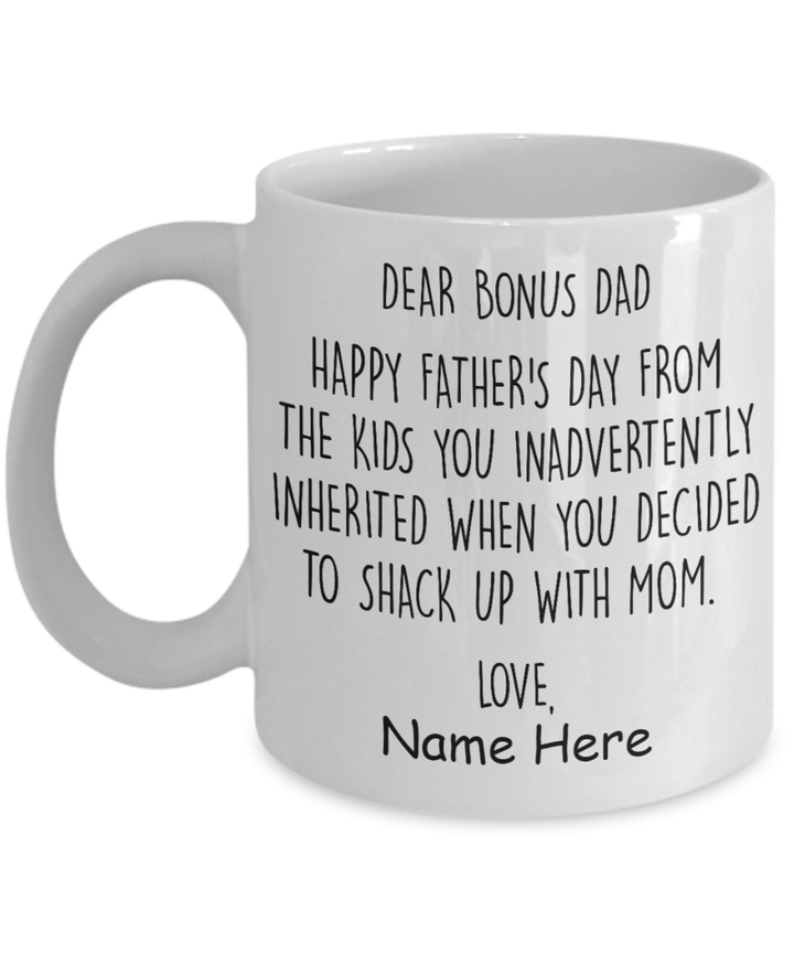 Personalized Mug Dear Bonus Dad Happy Father's Day From The Kids You Inadvertently Mug, Custom Text Coffee Mugs