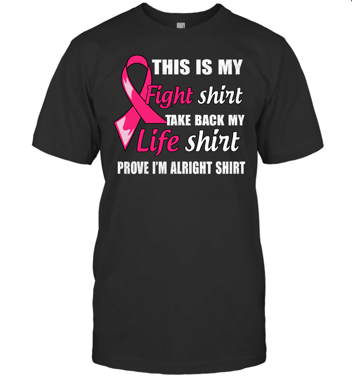 Pink Ribbon This Is My Fight Shirt Take Back My Life Shirt Prove I'm Alright Shirt Cancer Awareness