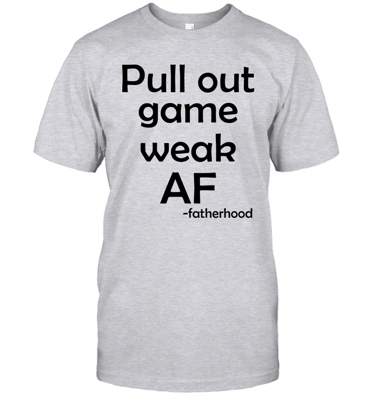 Pull Out Game Weak Af Fatherhood Shirt Funny Father's Day Gift