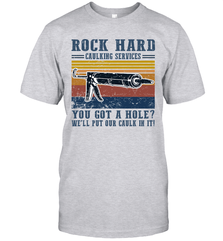 Rock Hard Calking Services You Got A Hole We'll Put Our Calk In It Vintage Shirt