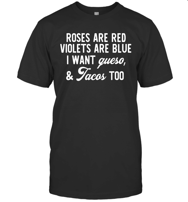 Roses Are Red Violets Are Blue I Want Queso And Tacos Too Shirt
