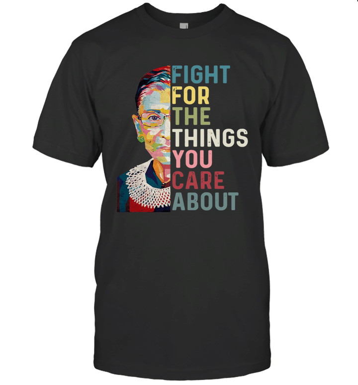 Ruth Bader Ginsburg Fight For The Things You Care About RBG Shirt