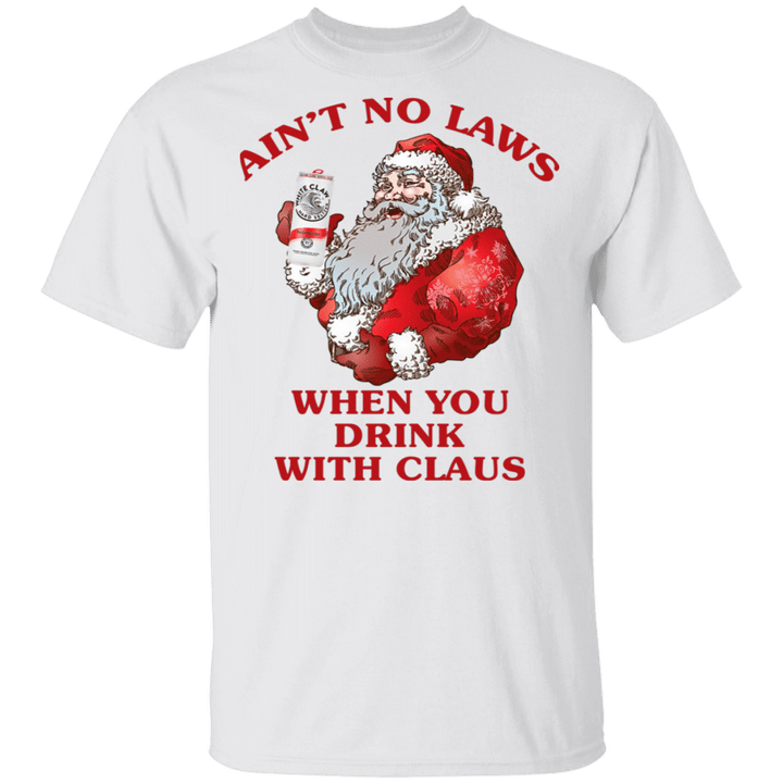Santa Claus Ain't No Laws When You Drink With Claus T-Shirt