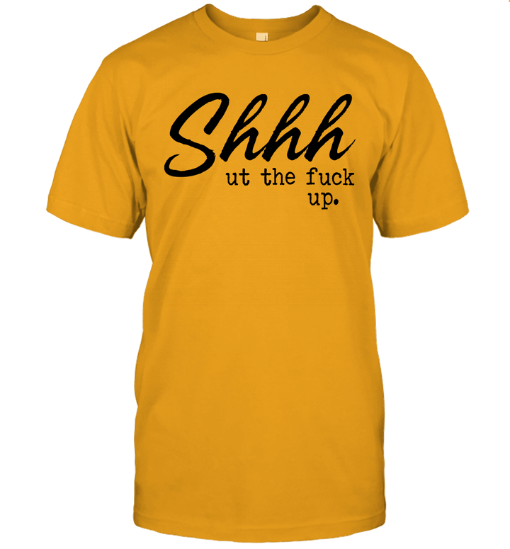 Shhh Ut The Fuck Up Funny Shirt