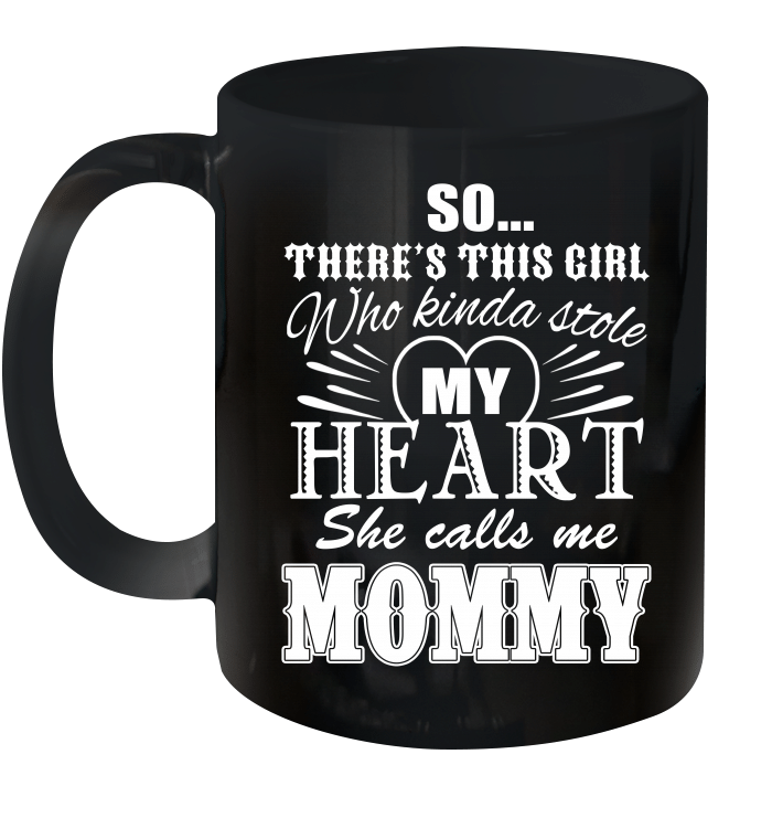 So There's This Girl Who Kinda Stole My Heart She Call Me Mommy Mug