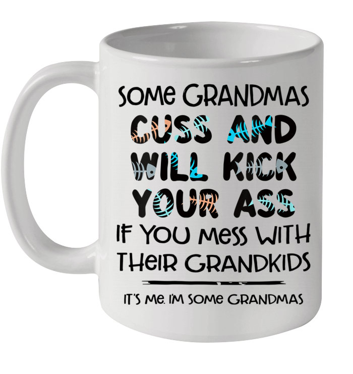 Some Grandmas Cuss And Will Kick Your Ass Funny Grandma Gift Mug