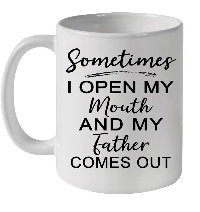 Sometimes I Open My Mouth And My Father Comes Out Mug