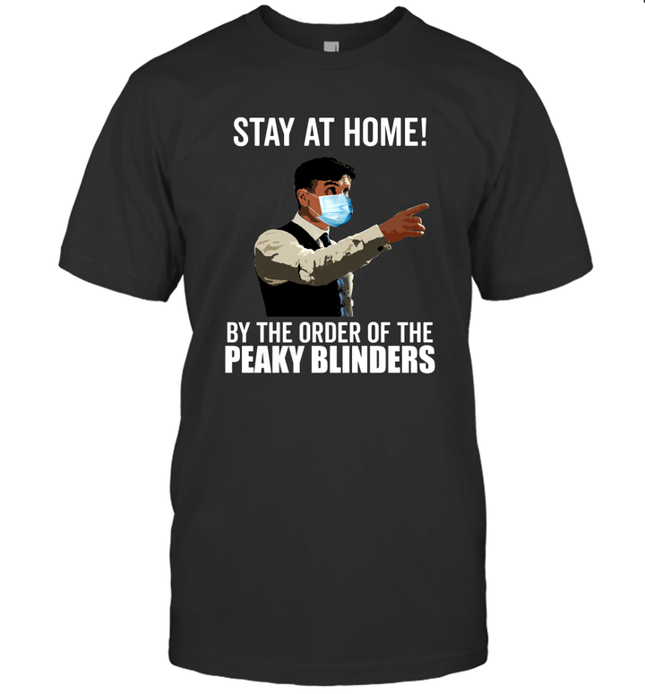 Stay At Home By The Order Of The Peaky Blinders Graphic Tees Shirt