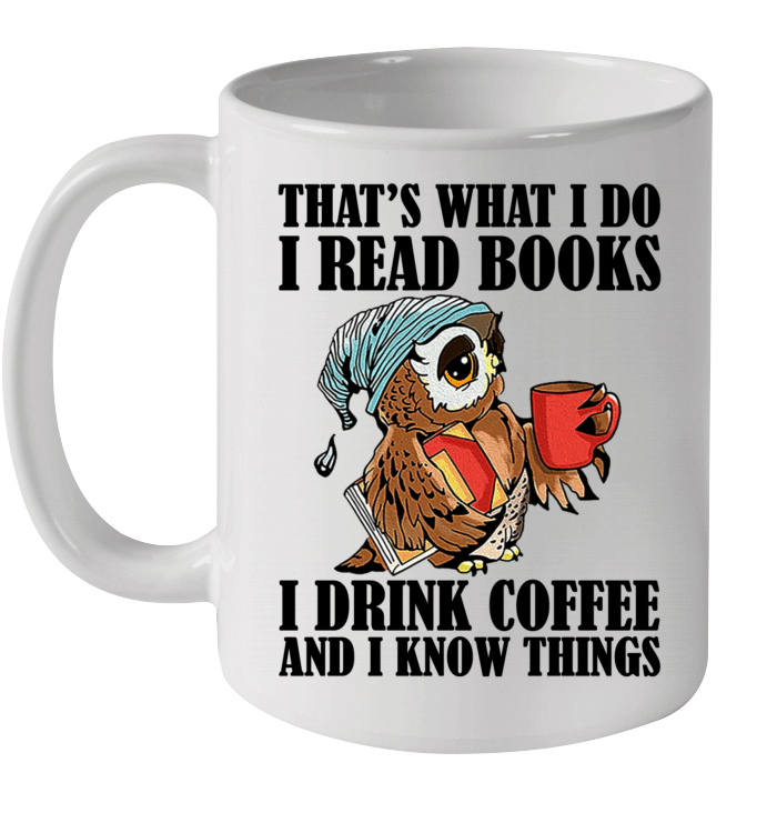 That's What I Do I Read Books I Drink Coffee And I Know Things Mug