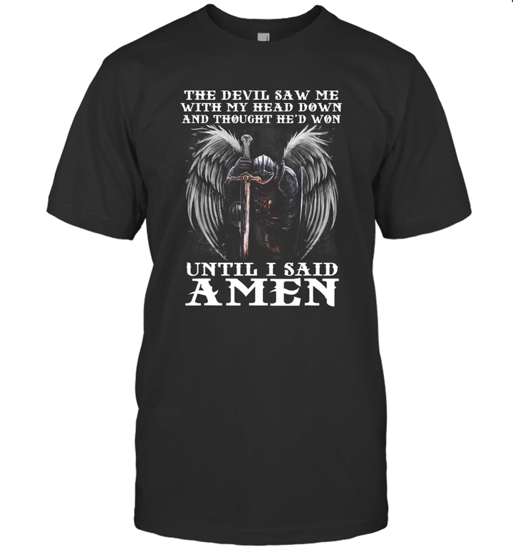 The Devil Saw Me With My Head Down Thought He'd Won Until I Said Amen Shirt