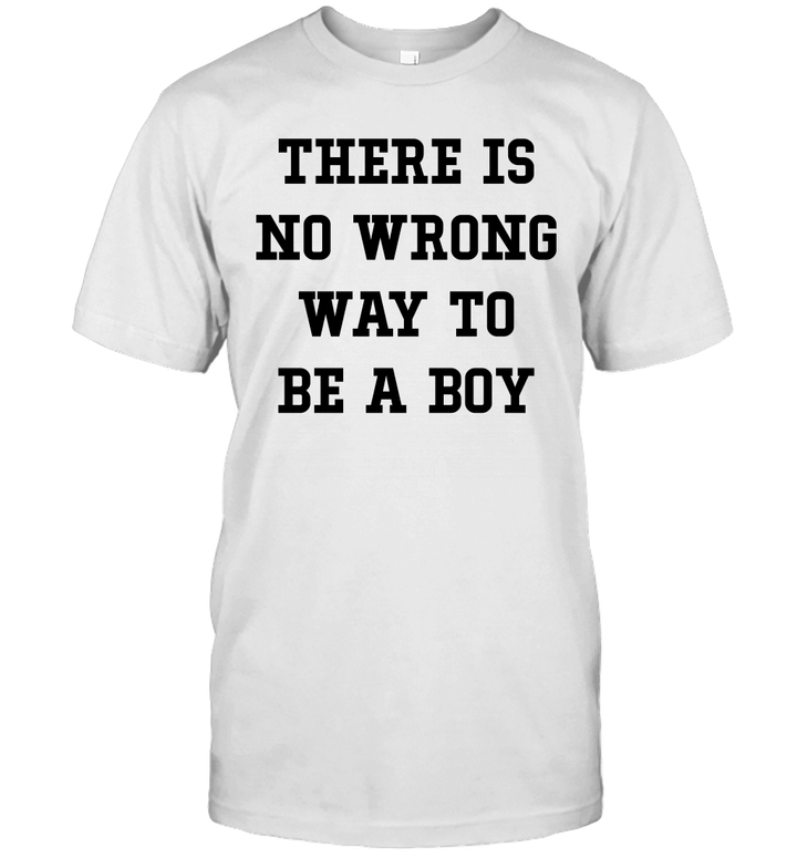 There Is No Wrong Way To Be A Boy Shirt