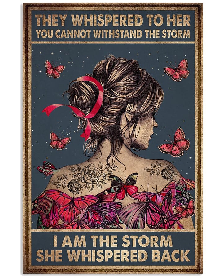 They Whispered to Her You Cannot Withstand the Storm I Am the Storm Pink Ribbon Poster