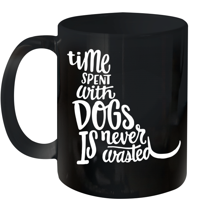 Time Spent With Dogs Is Never Wasted Dog Lovers Mug