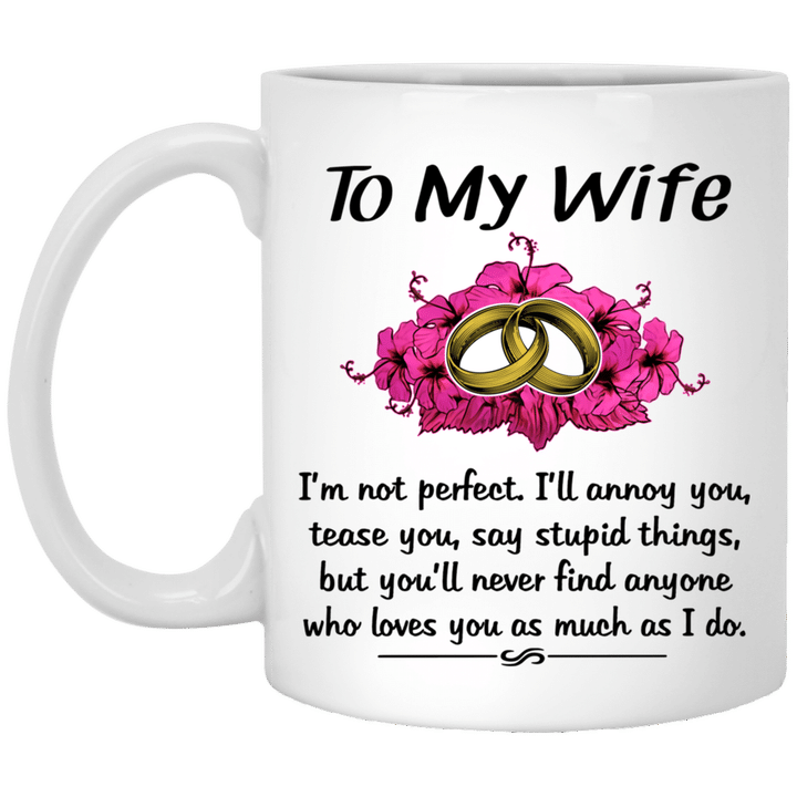 To My Wife I'm Not Perfect i’ll Annoy You Tease You Say Stupid Things Mug