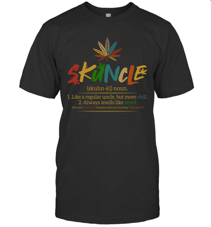 Weed Skuncle Like A Regular Uncle But More Chill Always Smells Like Weed Shirt