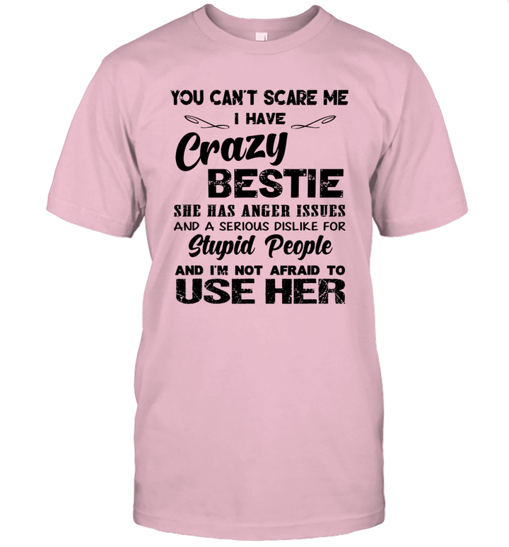 You Can't Scare Me I Have Crazy Bestie She Has Anger Issues Funny Shirt