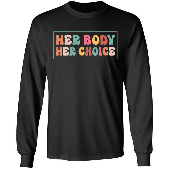 Her Body Her Choice Pro Choice Feminist Women’s Rights Shirt