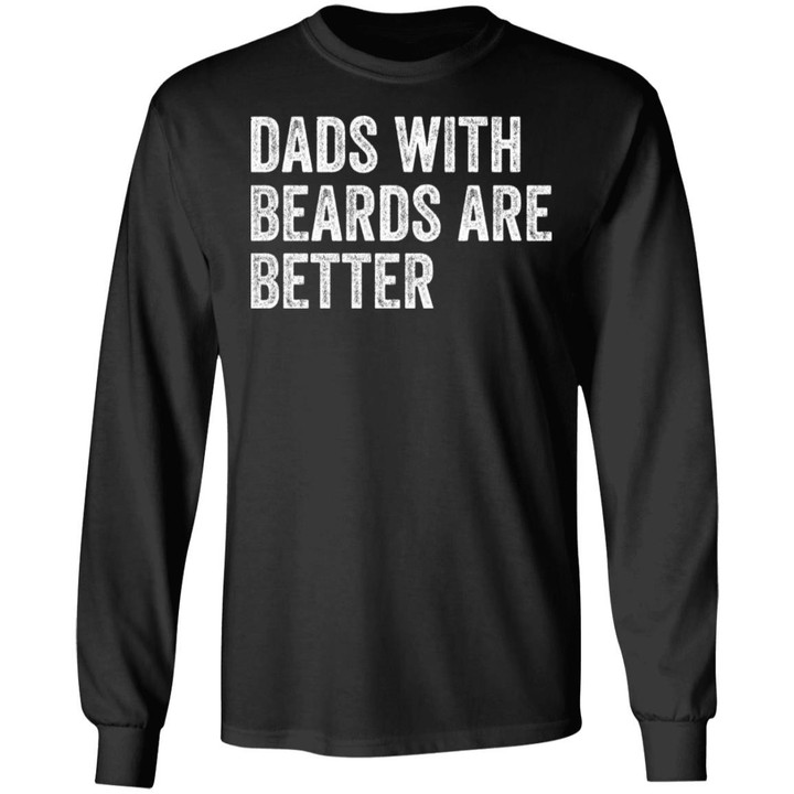 Dads with Beards are Better Shirt, Fathers Day Shirt – Fathers Day Gift From Daughter Son Wife