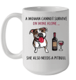 A Woman Can't Survive On Wine Alone She Also Needs A Pitbull Mug