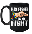 Autism Awareness Autism Mom Dad His Fight Is My Fight Mug