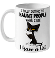 Black Cat I Fully Intend To Haunt People When I Die I Have A List Mug Halloween Costumes